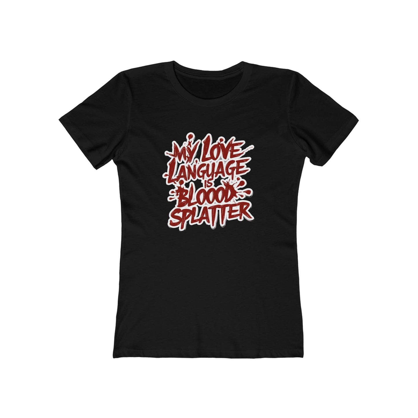 My Love Language Is Blood Splatter The Boyfriend Tee for Women