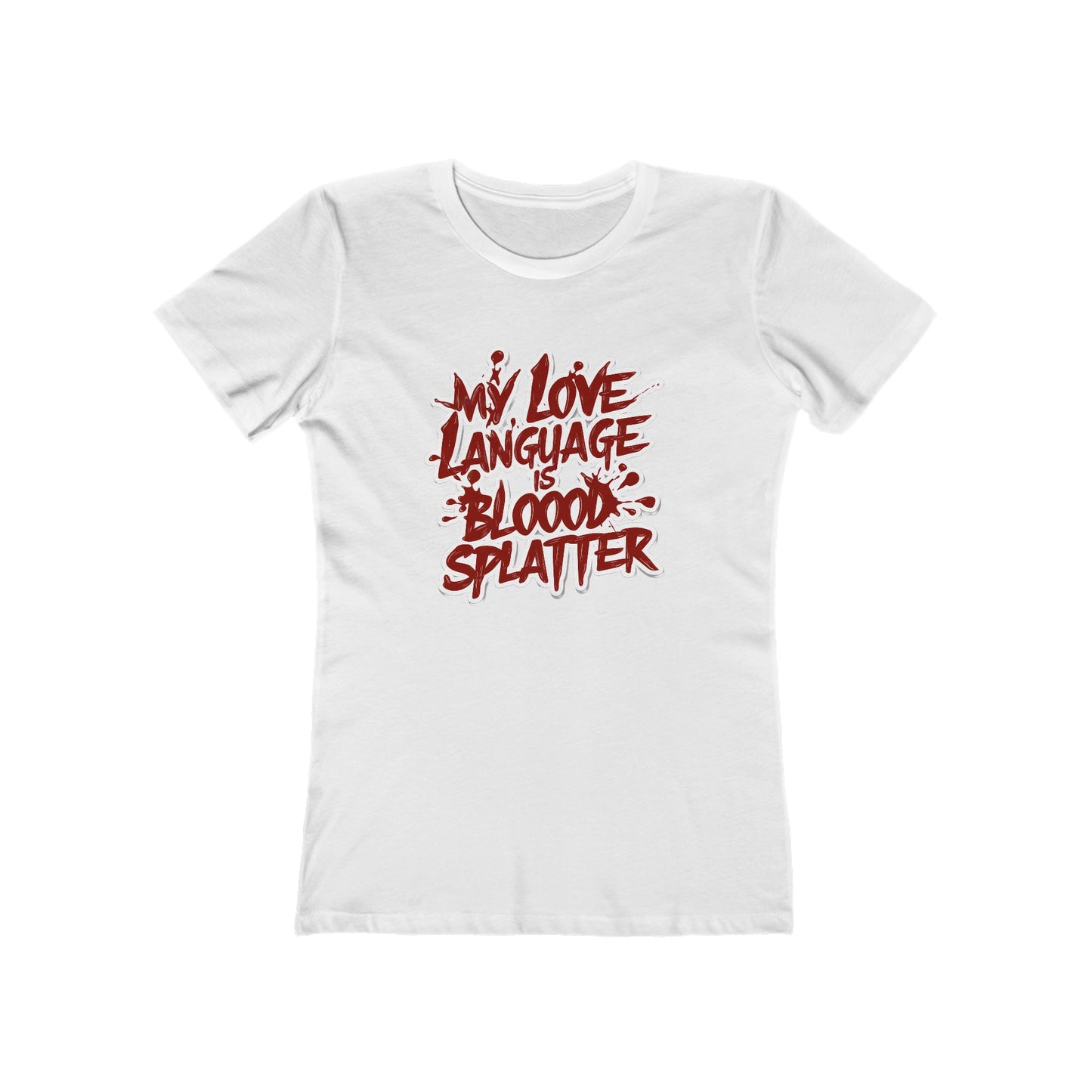 My Love Language Is Blood Splatter The Boyfriend Tee for Women